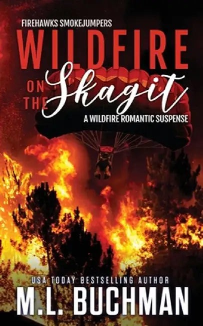 Wildfire on the Skagit: a wildfire smokejumper romantic suspense by M. L. Buchman