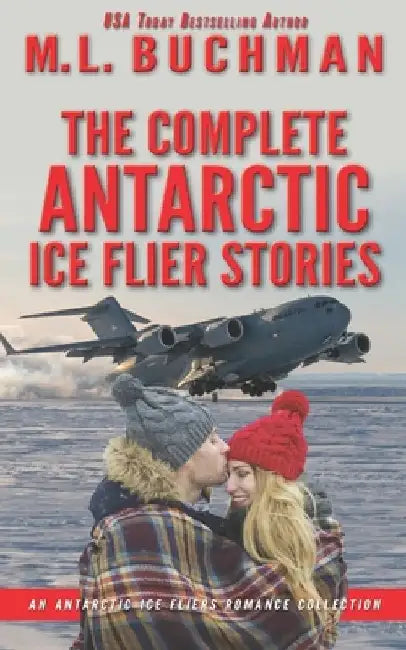 The Complete Antarctic Ice Fliers Stories: a romantic suspense story collection by M. L. Buchman