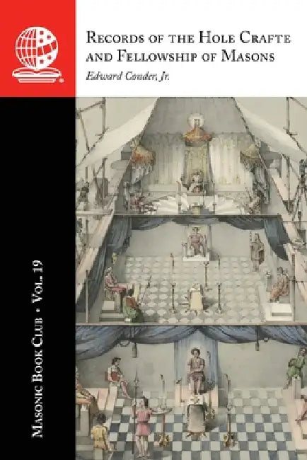 The Masonic Book Club, Vol. 19: Records of the Hole Crafte and Fellowship of Masons: Records of the Hole Crafte and Fellowship of Masons by Edward Conder