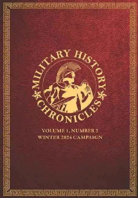 Military History Chronicles: Volume 1, Number 2, Winter 2024 Campaign by Jeffrey Ballard