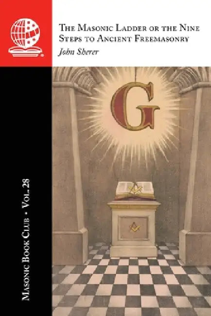 The Masonic Book Club, Vol. 28: The Masonic Ladder or the Nine Steps to Ancient Freemasonry by John Sherer, Robin L. Carr