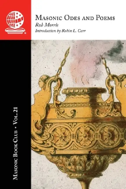 The Masonic Book Club, Vol. 21: Masonic Odes and Poems by Rob Morris, Robin L. Carr