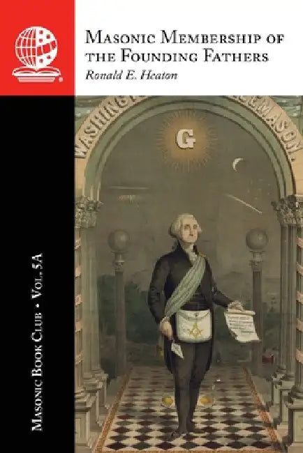 The Masonic Book Club, Vol. 5A: Masonic Membership of the Founding Fathers: Illustrations of Masonry: Illustrations of Masonry by Heaton, Ronald E.
