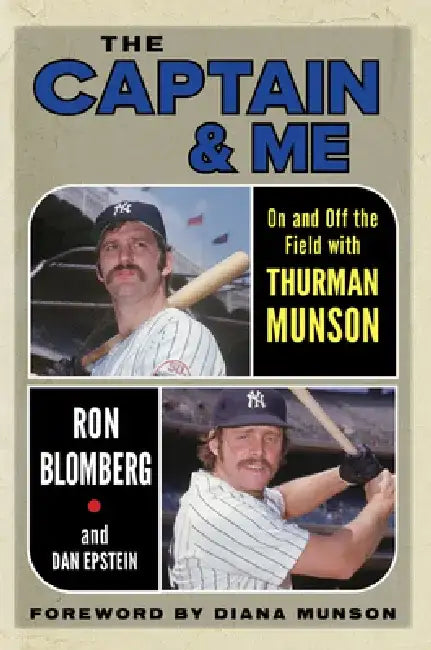 The Captain & Me: On and Off the Field with Thurman Munson by Ron Blomberg