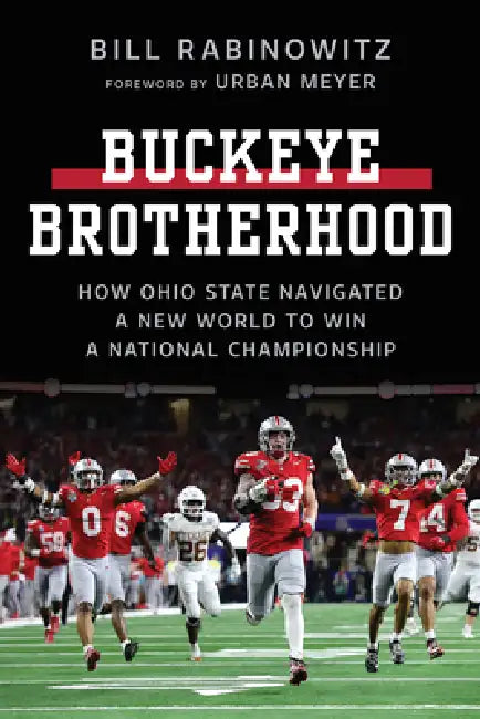 Buckeye Brotherhood: How Ohio State Navigated a New World to Win a National Championship by Bill Rabinowitz