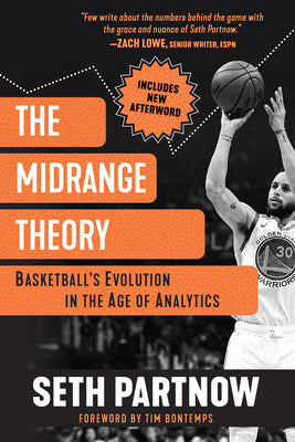 The Midrange Theory: Basketball's Evolution in the Age of Analytics by Seth Partnow