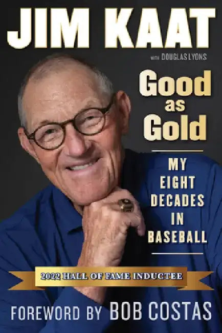 Jim Kaat: Good as Gold: My Eight Decades in Baseball by Jim Kaat
