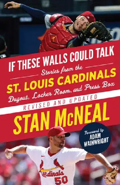 If These Walls Could Talk: St. Louis Cardinals: Stories from the St. Louis Cardinals Dugout, Locker Room, and Press Box by Stan McNeal
