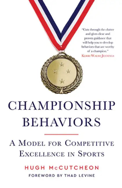 Championship Behaviors: A Model for Competitive Excellence in Sports by Hugh McCutcheon