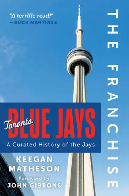 The Franchise: Toronto Blue Jays: A Curated History of the Jays by Keegan Matheson