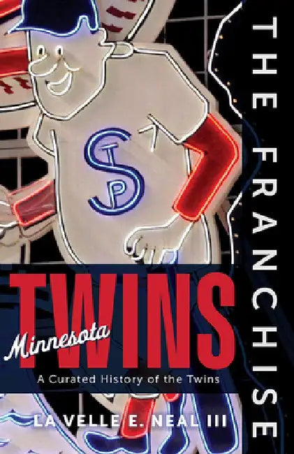 The Franchise: Minnesota Twins by La Velle E. Neal III
