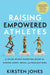 Raising Empowered Athletes: A Youth Sports Parenting Guide for Raising Happy, Brave, and Resilient Kids by Kirsten Jones