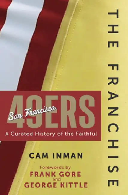 The Franchise: San Francisco 49ers: A Curated History of the Niners by Cam Inman