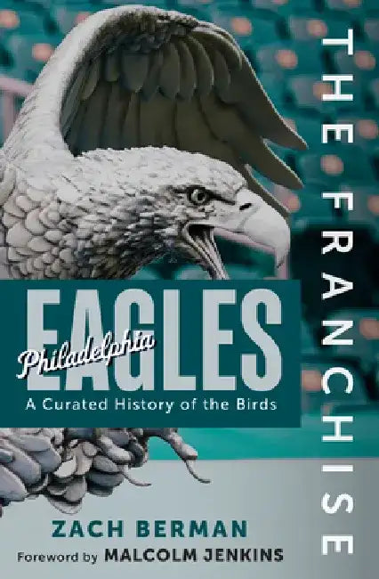 The Franchise: Philadelphia Eagles: A Curated History of the Eagles by Zach Berman