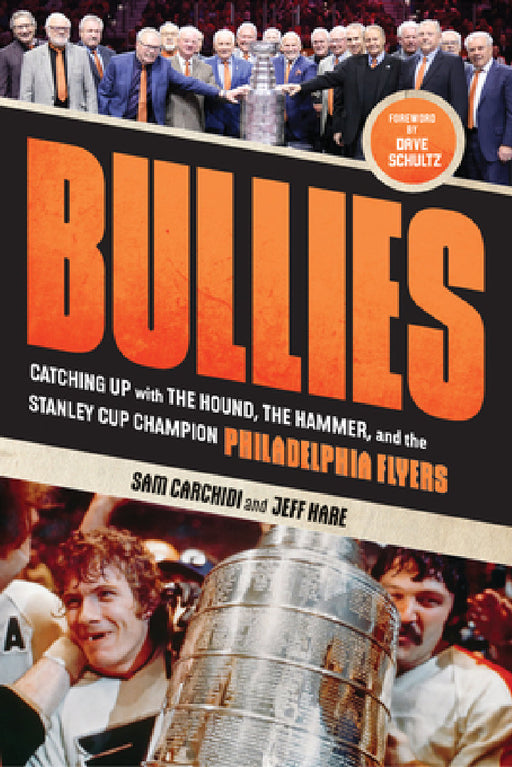 Bullies: Catching Up with the Hound, the Hammer, and the Stanley Cup Champion Philadelphia Flyers by Sam Carchidi, Jeff Hare, Dave Schultz