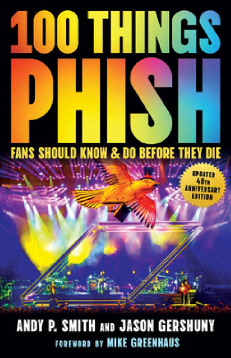 100 Things Phish Fans Should Know & Do Before They Die by Andy P. Smith