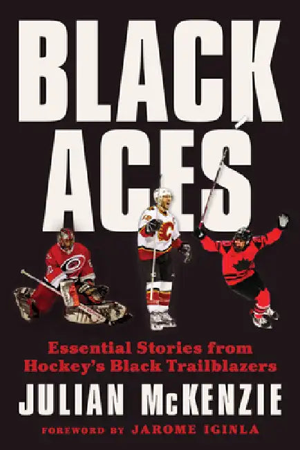 Black Aces: Essential Stories from Hockey's Black Trailblazers by Julian McKenzie