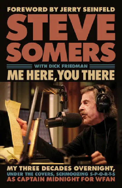 Me Here, You There: My Three Decades Overnight, Under the Covers, Schmoozing S-P-O-R-T-S as Captain Midnight for Wfan by Steve Somers, Dick Friedman, Jerry Seinfeld