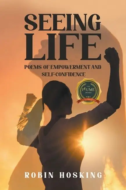 Seeing Life: Poems of Empowerment and Self-Confidence by Robin Hosking