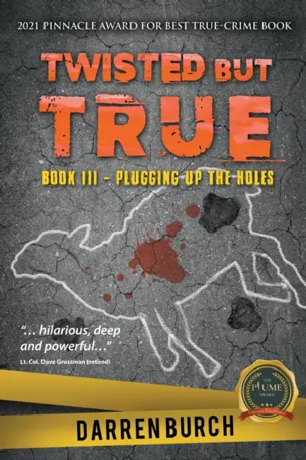 Twisted But True: Book III - Plugging Up The Holes by Darren Burch