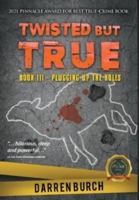 Twisted But True: Book III - Plugging Up The Holes by Darren Burch