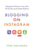 Blogging on Instagram: Engagement Writing on One of the World's Best Social Media Platforms by Terri Nakamura