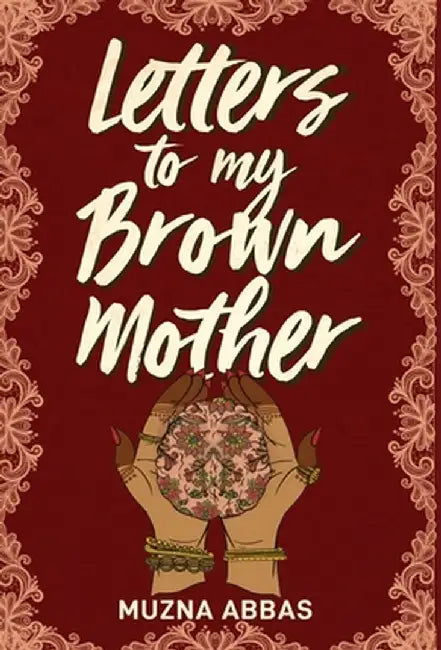 Letters to My Brown Mother: Stories of Mental Health by Muzna Abbas