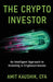 The Crypto Investor: An Intelligent Approach to Investing in Cryptocurrencies by Amit Kaushik