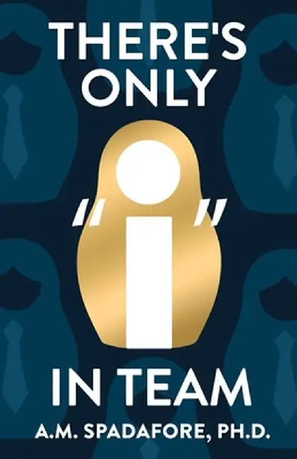 There's Only I in Team by A. M. Spadafore