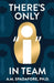 There's Only I in Team by A. M. Spadafore