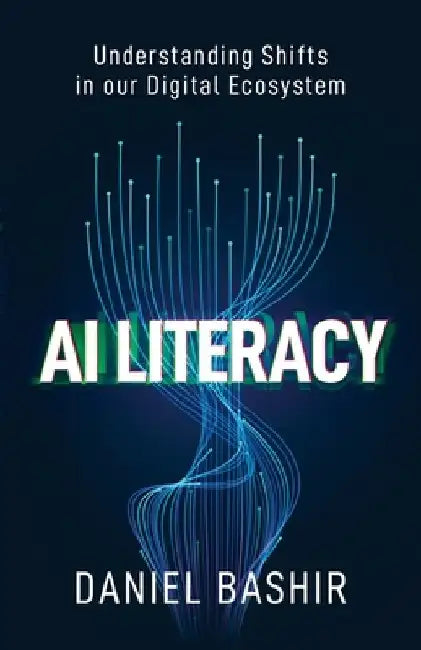 AI Literacy: Understanding Shifts in our Digital Ecosystem by Daniel Bashir