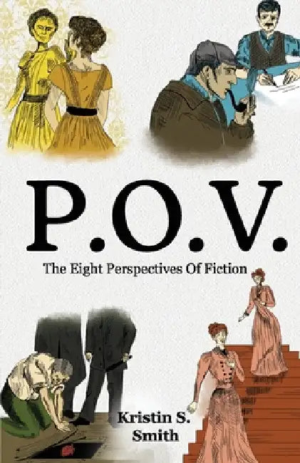 P.O.V.: The Eight Perspectives of Fiction by Kristin S. Smith