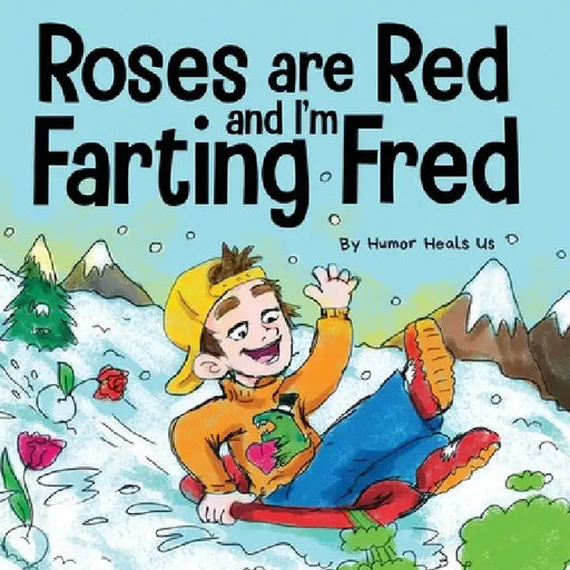 Roses are Red, and I'm Farting Fred: A Funny Story About Famous Landmarks and a Boy Who Farts by Humor Heals Us