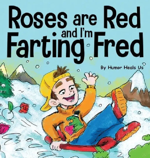 Roses are Red, and I'm Farting Fred: A Funny Story About Famous Landmarks and a Boy Who Farts by Humor Heals Us