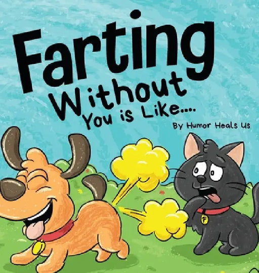 Farting Without You is Like: A Funny Perspective From a Dog Who Farts by Humor Heals Us