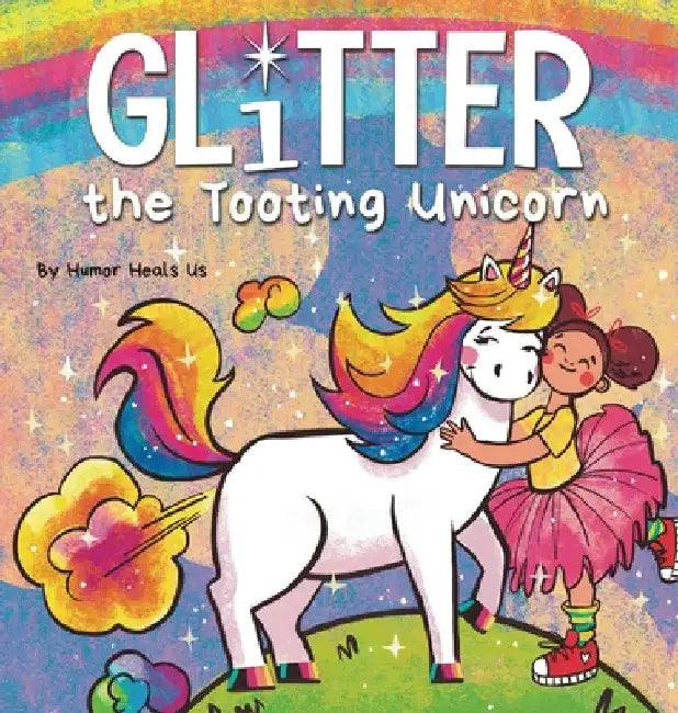 Glitter the Tooting Unicorn: A Magical Story About a Unicorn Who Toots by Humor Heals Us