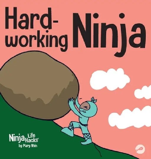 Hard-working Ninja: A Children's Book About Valuing a Hard Work Ethic by Mary Nhin