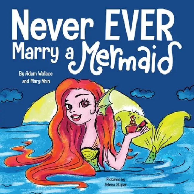 Never EVER Marry a Mermaid by Adam Wallace