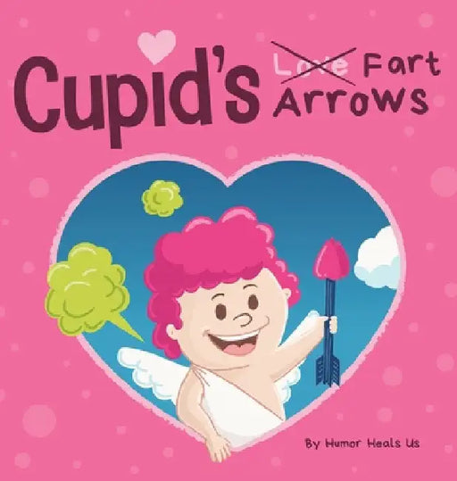 Cupid's Fart Arrows: A Funny, Read Aloud Story Book For Kids About Farting and Cupid, Perfect Valentine's Day Gift For Boys and Girls by Humor Heals Us