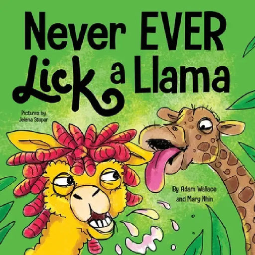 Never EVER Lick a Llama by Adam Wallace