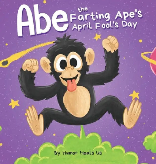 Abe the Farting Ape's April Fool's Day: A Funny Picture Book About an Ape Who Farts For Kids and Adults, Perfect April Fool's Day Gift for Boys and Gi by Humor Heals Us