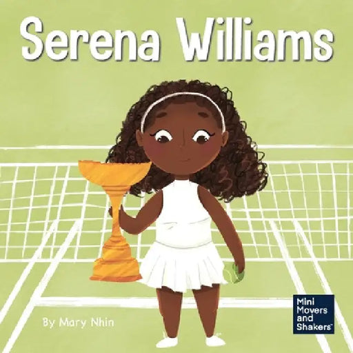 Serena Williams: A Kid's Book About Mental Strength and Cultivating a Champion Mindset by Mary Nhin