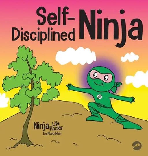 Self-Disciplined Ninja: A Children's Book About Improving Willpower by Mary Nhin