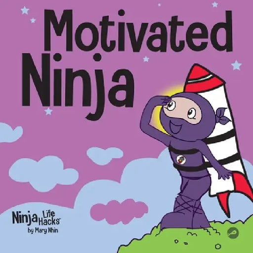 Motivated Ninja: A Social, Emotional Learning Book for Kids About Motivation by Mary Nhin