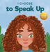 I Choose to Speak Up: A Colorful Picture Book About Bullying, Discrimination, or Harassment by Elizabeth Estrada