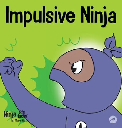Impulsive Ninja: A Social, Emotional Book For Kids About Impulse Control for School and Home by Mary Nhin