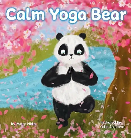 Calm Yoga Bear: A Social Emotional, Pose by Pose Yoga Book for Children, Teens, and Adults to Help Relieve Anxiety and Stress (Perfect by Mary Nhin