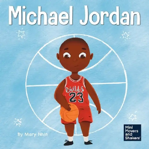 Michael Jordan: A Kid's Book About Not Fearing Failure So You Can Succeed and Be the G.O.A.T. by Mary Nhin