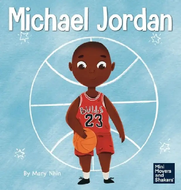 Michael Jordan: A Kid's Book About Not Fearing Failure So You Can Succeed and Be the G.O.A.T. by Mary Nhin