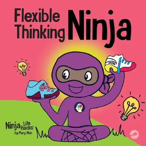 Flexible Thinking Ninja: A Children's Book About Developing Executive Functioning and Flexible Thinking Skills by Mary Nhin